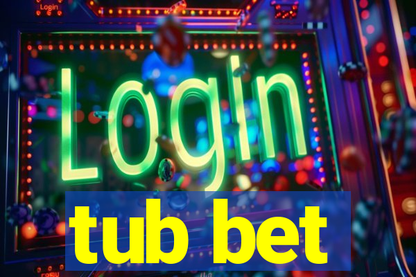 tub bet